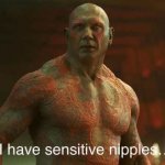 Drax "I have Sensitive Nipples" template