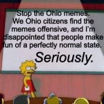 *walks away offended* | Stop the Ohio memes. We Ohio citizens find the memes offensive, and I’m disappointed that people make fun of a perfectly normal state. Seriously. | image tagged in lisa simpson's presentation,ohio | made w/ Imgflip meme maker