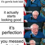 this always happens to me man ? | you start drawing knowing it’s gonna look bad; it actually starts looking good; it’s perfection; you messed it up at the very end | image tagged in bernie reaction bad good good bad | made w/ Imgflip meme maker