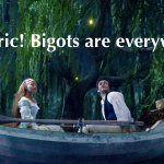 Look Eric! Bigots everywhere!