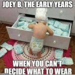 Joey B | JOEY B, THE EARLY YEARS | image tagged in joey b | made w/ Imgflip meme maker