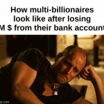 But fr tho | How multi-billionaires look like after losing 1M $ from their bank account : | image tagged in gifs,memes,funny,relatable,billionaire,front page plz | made w/ Imgflip video-to-gif maker