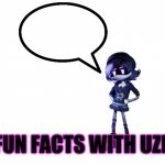 Fun facts with Uzi template