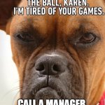 Call A Manager | CALL A MANAGER. | image tagged in call a manager | made w/ Imgflip meme maker