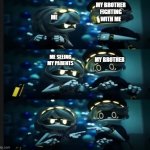 It's never not happened to any one of you with little brothers. | ME; MY BROTHER FIGHTING WITH ME; MY BROTHER; ME SEEING MY PARENTS | image tagged in n vs v,murderdrones,smg4,memes,funny,glitch productions | made w/ Imgflip meme maker