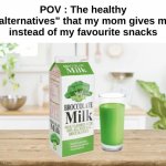 Literally broccolate milk | POV : The healthy "alternatives" that my mom gives me instead of my favourite snacks | image tagged in memes,funny,relatable,broccoli,gross,front page plz | made w/ Imgflip meme maker