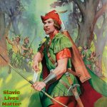 Robin Hood | Slavic Lives Matter | image tagged in robin hood,slavic | made w/ Imgflip meme maker