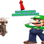 Person above is gonna have freaky time with luigi