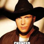 #budlight | ALL MY EXES; CHANGED THEIR SEXES | image tagged in garth brooks | made w/ Imgflip meme maker