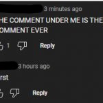 THE COMMENT UNDER ME IS THE CRINGEST COMMENT EVER meme