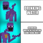Much better after a mint | DRINKING WATER; DRINKING WATER AFTER EATING SOMETHING MINTY | image tagged in drake hotline bling meme fnaf edition | made w/ Imgflip meme maker