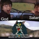 Why would anyone do this? | Satan; God; People who leave one second on the microwave | image tagged in tom chasing harry and ron weasly,memes,funny,microwave,psychopath,second | made w/ Imgflip meme maker