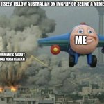 Toy plane bombing city | ME WHEN I SEE A FELLOW AUSTRALIAN ON IMGFLIP OR SEEING A MEME ABOUT IT. ME; COMMENTS ABOUT BEING AUSTRALIAN | image tagged in toy plane bombing city | made w/ Imgflip meme maker