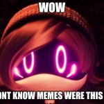Uzi Shocked in horror | WOW; I DIDNT KNOW MEMES WERE THIS BAD | image tagged in uzi shocked in horror | made w/ Imgflip meme maker