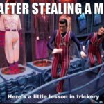 i dont steal memes i make them | ME AFTER STEALING A MEME | image tagged in here's a little lesson in trickery | made w/ Imgflip meme maker