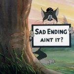 Sad Ending aint it Meme Generator - Imgflip