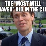 If you know you know | THE “MOST WELL BEHAVED" KID IN THE CLASS | image tagged in norman osborne | made w/ Imgflip meme maker