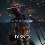 Let Me Go | DISNEY RENAISSANCE MOVIES; DISNEY | image tagged in let me go,disney,remake | made w/ Imgflip meme maker