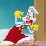 Roger Rabbit is disgusted