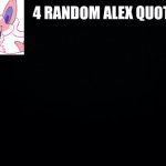 4 random Alex quotes
