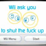 Wii Ask You To Shut The F Up