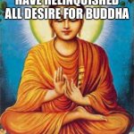 Seriously this image grants you immunity from the need to show your love by reposting | REPOST IF YOU HAVE RELINQUISHED ALL DESIRE FOR BUDDHA; 100% OF YOU WON’T | image tagged in buddha,repost if | made w/ Imgflip meme maker