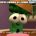 Relatable to those who have debate clubs at school | POV: YOU'RE A MEMBER OF A SCHOOL DEBATE CLUB | image tagged in gifs,funny,school,debate,club | made w/ Imgflip video-to-gif maker