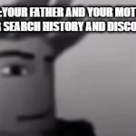 Real | POV:YOUR FATHER AND YOUR MOTHER SAW YOUR SEARCH HISTORY AND DISCORD CHATS | image tagged in gifs,memes | made w/ Imgflip video-to-gif maker