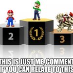 This is what I think of the Mario Characters | THIS IS JUST ME, COMMENT IF YOU CAN RELATE TO THIS | image tagged in podium | made w/ Imgflip meme maker