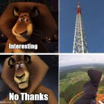 Meet a freeclimber | Interesting; No Thanks | image tagged in alex,lion,meme,madagascar,latticeclimbing,template | made w/ Imgflip meme maker