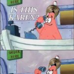 Too damn annoying... They always want everything to be perfect! | Karens when somebody in a phone call doesn't call her with her full name:; IS THIS KAREN? No, this is Karen Poppins Luther Amogus Junior Third | image tagged in no this is patrick,memes,karens,phone call,certified bruh moment,front page plz | made w/ Imgflip meme maker