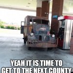 Yeah it is time to get to the next county | YEAH IT IS TIME TO GET TO THE NEXT COUNTY | image tagged in jeeper creepers,funny,horror,scary,halloween,gas station | made w/ Imgflip meme maker