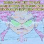 McDonald's Burger colorized | WHEN YOU TRY TO EAT SOME GREEN BURGERS INTO MCDONALD'S KITCHEN FRIDGE | image tagged in starfire tongue stuck on north pole ice block | made w/ Imgflip meme maker