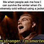 I’m built different | Me when people ask me how I can survive the winter when it’s extremely cold without using a jacket: | image tagged in gifs,memes,funny,cold,relatable memes,true story | made w/ Imgflip video-to-gif maker