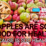 Toasted Apple Meme | APPLES ARE SO GOOD FOR HEALTH; BECAUSE IS SOO HEALTHY | image tagged in toastedapple | made w/ Imgflip meme maker