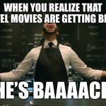 Finally | WHEN YOU REALIZE THAT MARVEL MOVIES ARE GETTING BETTER; HE’S BAAAACK | image tagged in sonic 2 he s back | made w/ Imgflip meme maker