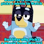 Chris likes Marvel | When Chris literally picks a movie to Watch; But literally Picks a Movie from Marvel | image tagged in bluey bandit too tired to care | made w/ Imgflip meme maker