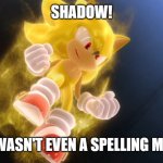 Shadow! There wasn't even a spelling mistake!