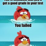 Test | You're confident that you'll get a good grade in your test; You failed | image tagged in red realization | made w/ Imgflip meme maker