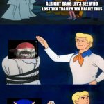 Lost THX Trailer Tex is Sonic.EXE all over again | ALRIGHT GANG LET'S SEE WHO LOST THX TRAILER TEX REALLY THIS; I KNEW IT | image tagged in scooby doo unmasking | made w/ Imgflip meme maker
