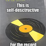 For the record | This is self-desctructive; For the record I’m aware of that | image tagged in for the record | made w/ Imgflip meme maker