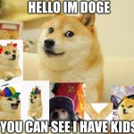 i have kids | HELLO IM DOGE; YOU CAN SEE I HAVE KIDS | image tagged in memes,doge 2 | made w/ Imgflip meme maker