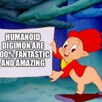 Even Porky pig loves Humanoid Digimon | HUMANOID DIGIMON ARE 100% FANTASTIC AND AMAZING | image tagged in porky pig holding sign | made w/ Imgflip meme maker