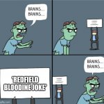 No brains meme | 'REDFIELD BLOODINE JOKE' | image tagged in no brains meme | made w/ Imgflip meme maker