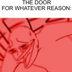 Just like five-year-olds after hearing the sound of a metal pipe | ME:*IS TRYING TO SNEAK OUT OF MY ROOM AT 3AM*
THE DOOR FOR WHATEVER REASON: | image tagged in memes,relatable,wheezing intensifies | made w/ Imgflip meme maker