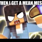 Aphmau memes | ME WHEN I GET A MEAN MESSAGE | image tagged in aphmau memes | made w/ Imgflip meme maker