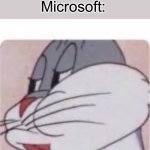 No. | Make Windows 12. Microsoft: | image tagged in no bugs bunny | made w/ Imgflip meme maker