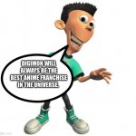Sheen is a huge fan of Digimon | DIGIMON WILL ALWAYS BE THE BEST ANIME FRANCHISE IN THE UNIVERSE. | image tagged in sheen estevez | made w/ Imgflip meme maker