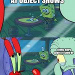 ._. | ME LOOKING AT OBJECT SHOWS; CRINGE SHIPS ABOUT TO SHOW UP; How do we tell him | image tagged in how do we tell him | made w/ Imgflip meme maker