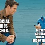 Mrs. Nixon, if you see this, I loved being in your class and you will always hold a special place in my heart. | MY SOCIAL STUDIES TEACHER; ME SAYING GOODBYE TO HER AT THE END OF THE YEAR | image tagged in tom and sonic saying goodbye | made w/ Imgflip meme maker